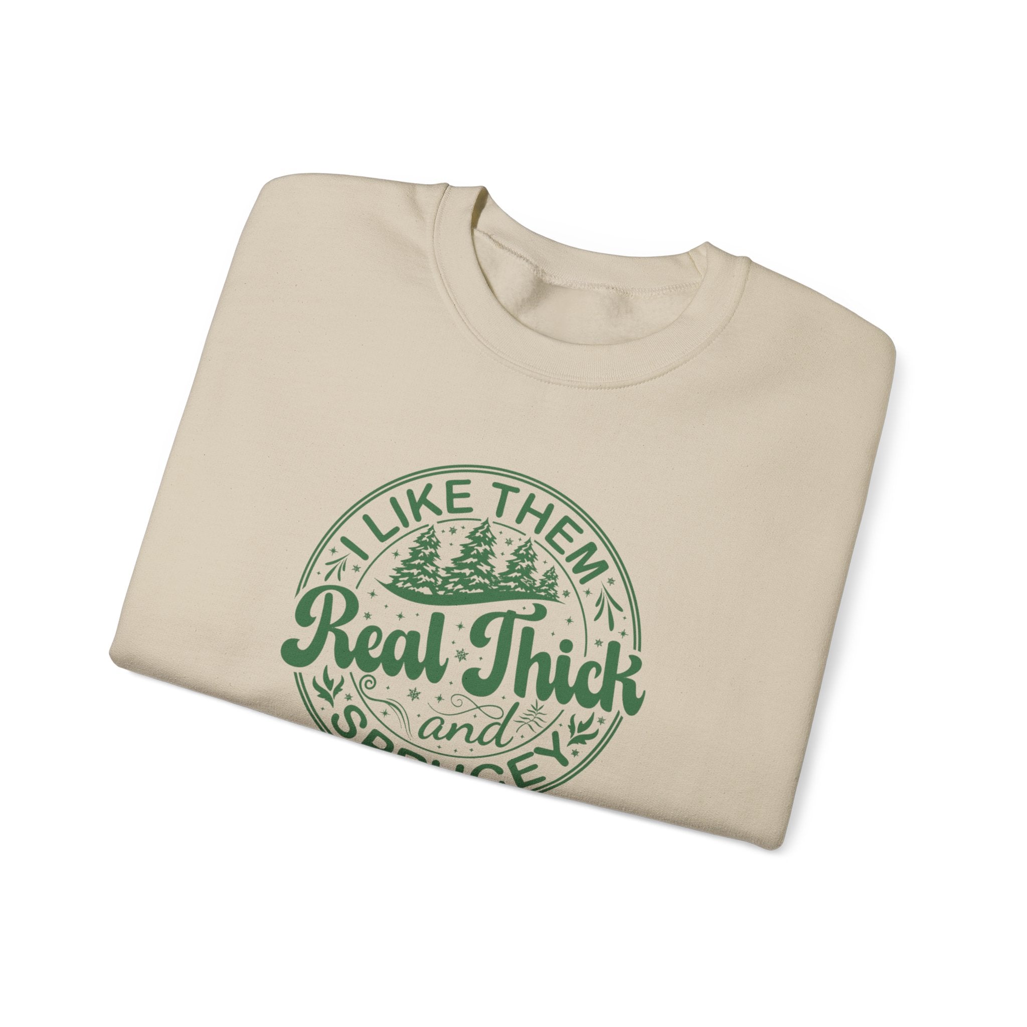 Cozy Sweatshirt with 'I Like Them Real Thick and Spruce' Design, Perfect for Winter, Holiday Gift, Casual Wear, Outdoor Adventures
