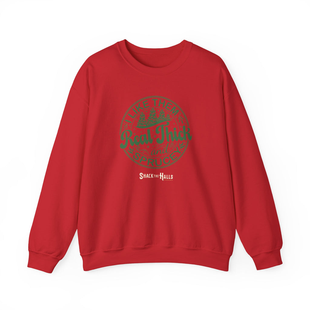 Cozy Sweatshirt with 'I Like Them Real Thick and Spruce' Design, Perfect for Winter, Holiday Gift, Casual Wear, Outdoor Adventures