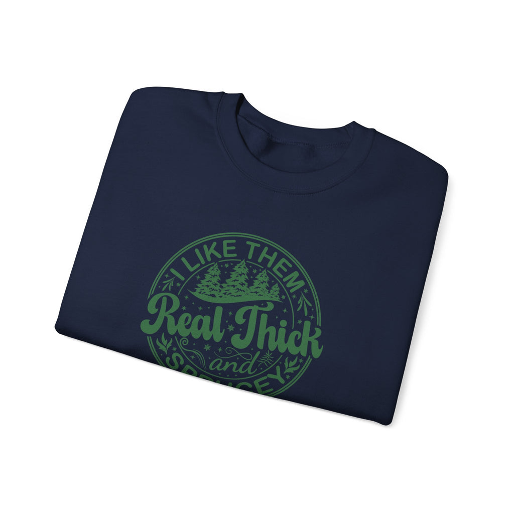 Cozy Sweatshirt with 'I Like Them Real Thick and Spruce' Design, Perfect for Winter, Holiday Gift, Casual Wear, Outdoor Adventures
