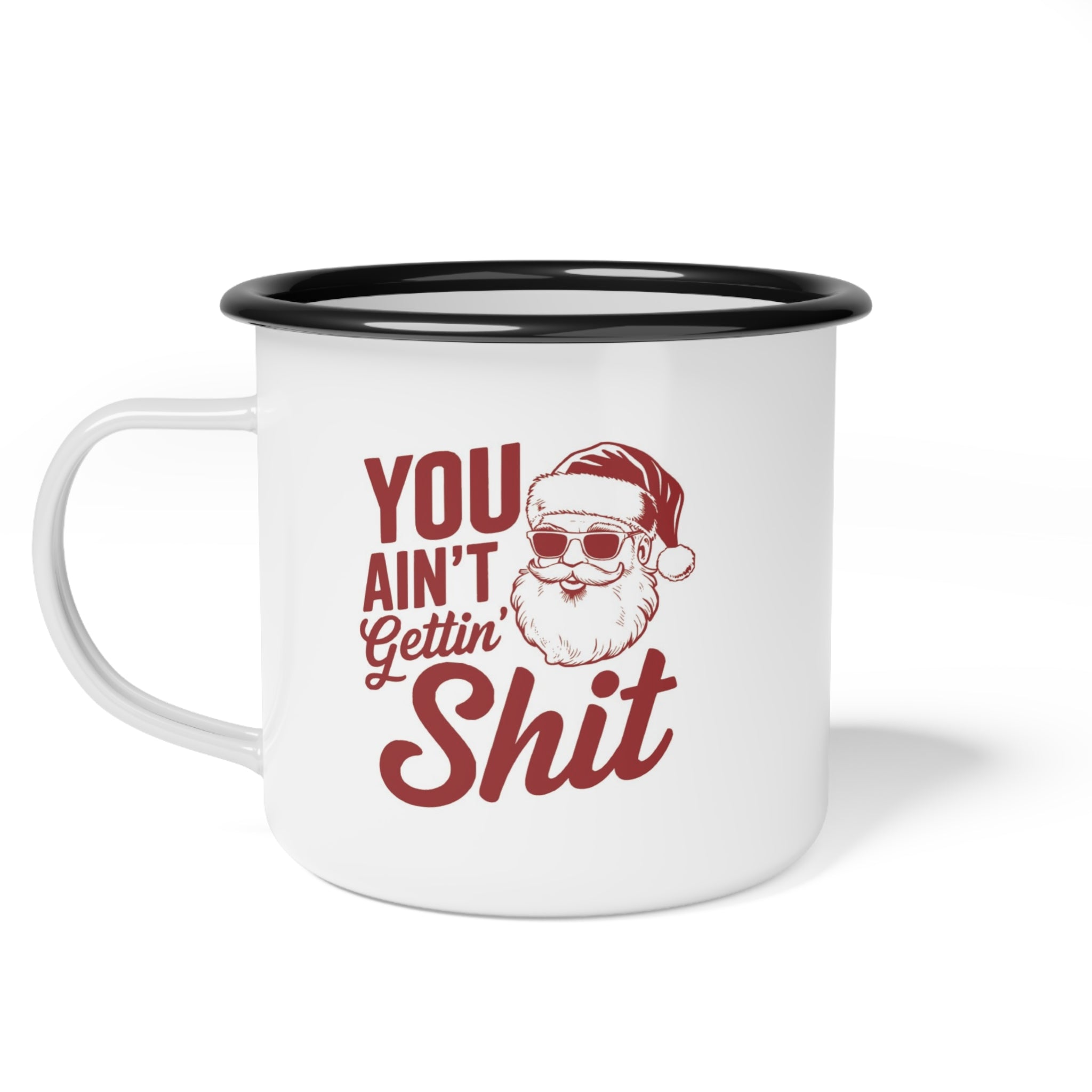 You Ain't Gettin Shit Enamel Camp Cup